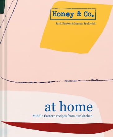 Honey & Co: At Home: Middle Eastern recipes from our kitchen - Sarit Packer - Itamar Srulovich
