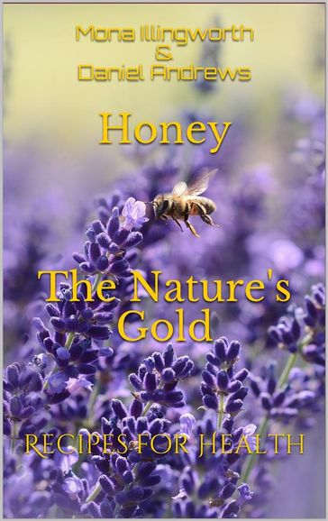 Honey - The Nature's Gold (Bees' Products Series, #1) - Mona Illingworth - Daniel Andrews
