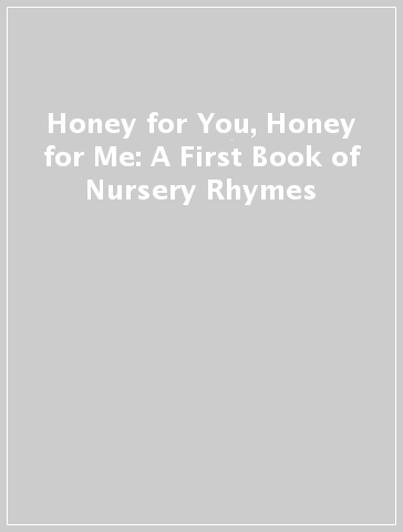 Honey for You, Honey for Me: A First Book of Nursery Rhymes