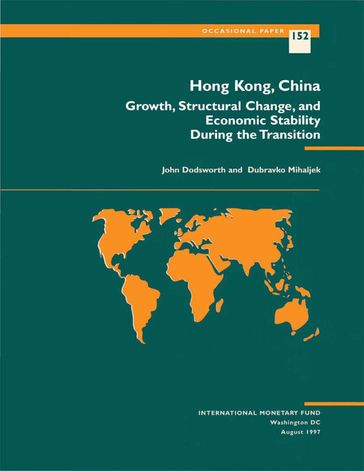 Hong Kong, China: Growth, Structural Change, and Economic Stability During the Transition - Dubravko Mr. Mihaljek - John Mr. Dodsworth
