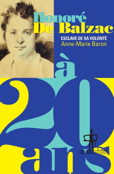 Honoré De Balzac à 20 ans - Anne-Marie BARON