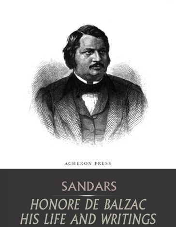 Honore de Balzac, His Life and Writings - Mary Sandars