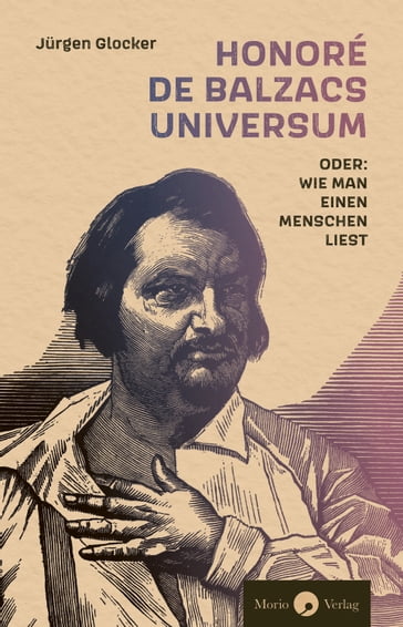 Honoré de Balzacs Universum oder: Wie man einen Menschen liest - Jurgen Glocker