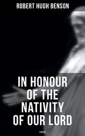 In Honour of the Nativity of our Lord (A Play)