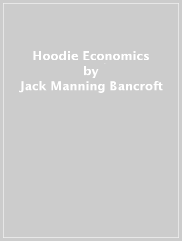 Hoodie Economics - Jack Manning Bancroft
