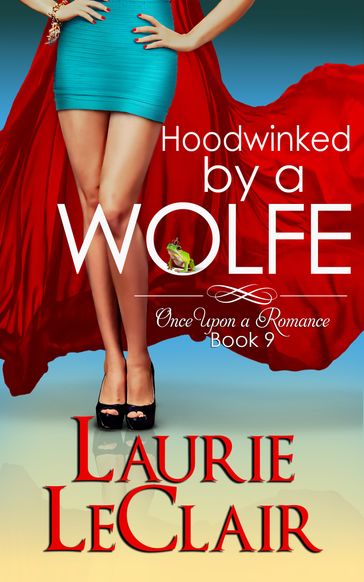 Hoodwinked By A Wolfe (Once Upon A Romance Series Book 9) - Laurie LeClair