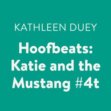 Hoofbeats: Katie and the Mustang #4 - Kathleen Duey