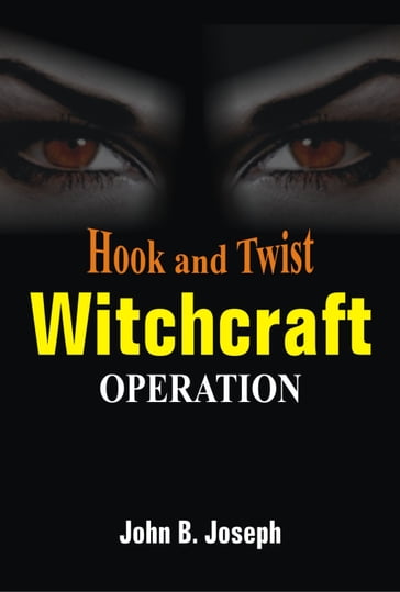 Hook and Twist Witchcraft Operations - John B. Joseph
