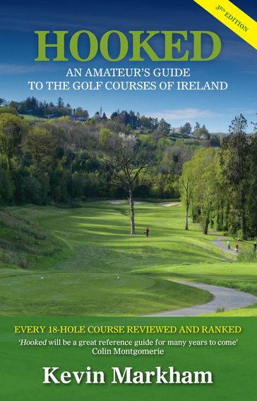 Hooked: An Amateur's Guide to the Golf Courses of Ireland - Kevin Markham