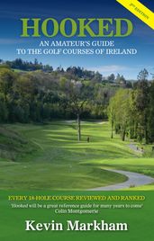 Hooked: An Amateur s Guide to the Golf Courses of Ireland