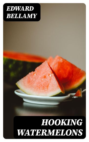 Hooking Watermelons - Edward Bellamy