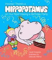 Hooray! There s a Hippopotamus On Our Roof Having a Birthday Party