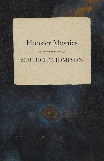 Hoosier Mosaics - Maurice Thompson