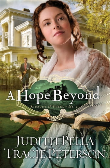 Hope Beyond, A (Ribbons of Steel Book #2) - Judith Pella - Tracie Peterson