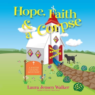 Hope, Faith, and a Corpse - Laura Jensen Walker
