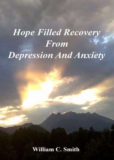 Hope Filled Recovery From Depression And Anxiety - William Smith