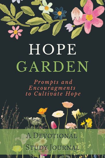 Hope Garden: A Devotional Study Journal, Prompts and Encouragements to Cultivate Hope - Michael Lacey