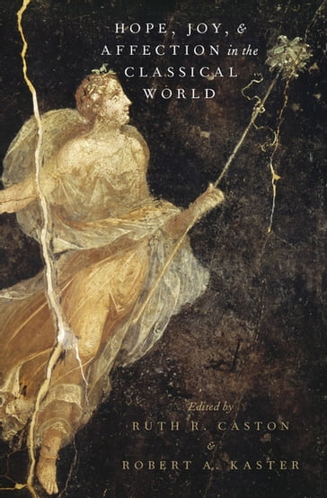 Hope, Joy, and Affection in the Classical World - Robert A. Kaster - Ruth R. Caston