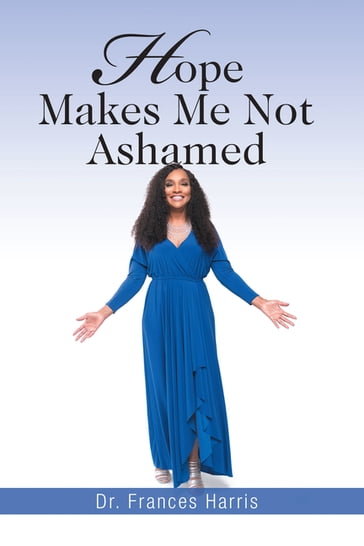 Hope Makes Me Not Ashamed - Dr. Frances Harris