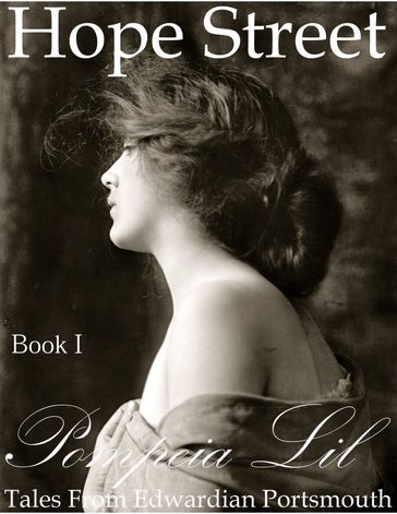 Hope Street : Book I : Tales From Edwardian Portsmouth - Pompeia Lil