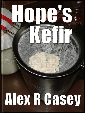 Hope's Kefir - Alex R Casey