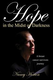 Hope in the Midst of Darkness: A Breast Cancer Survivor s Journey