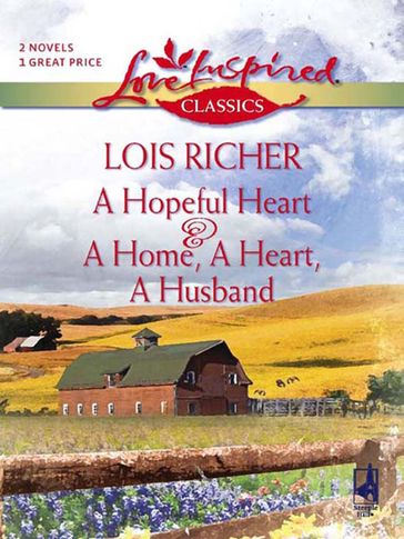 A Hopeful Heart And A Home, A Heart, A Husband: A Hopeful Heart (Faith, Hope & Charity) / A Home, A Heart, A Husband (Mills & Boon Love Inspired) - Lois Richer