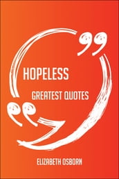 Hopeless Greatest Quotes - Quick, Short, Medium Or Long Quotes. Find The Perfect Hopeless Quotations For All Occasions - Spicing Up Letters, Speeches, And Everyday Conversations.