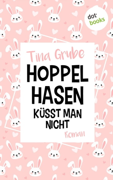 Hoppelhasen küsst man nicht - Tina Grube