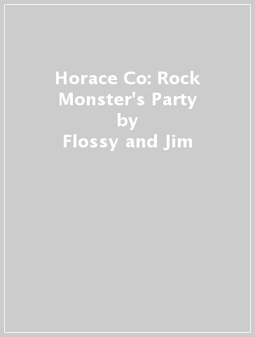 Horace & Co: Rock Monster's Party - Flossy and Jim