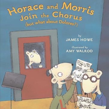 Horace and Morris Join the Chorus (but what about Dolores?) - James Howe