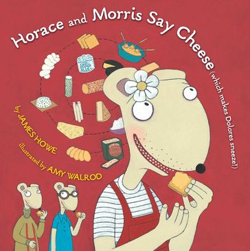 Horace and Morris Say Cheese (Which Makes Dolores Sneeze!) - James Howe