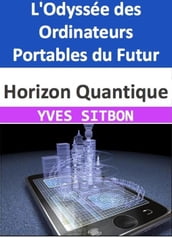 Horizon Quantique : L Odyssée des Ordinateurs Portables du Futur
