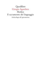 Horkos. Il sacramento del linguaggio Archeologia del giuramento