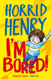 Horrid Henry: I m Bored!