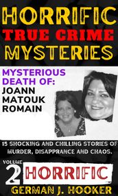 Horrific True Crime mysteries Volume 2