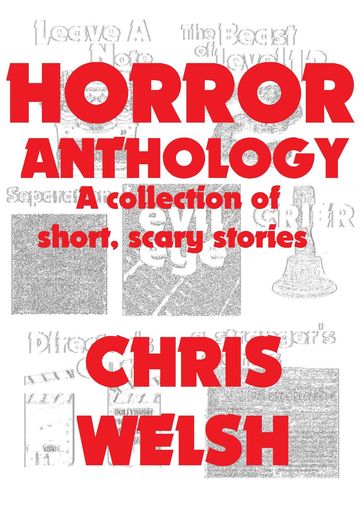 Horror Anthology - A collection of short, scary stories - Chris Welsh