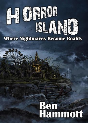 Horror Island - Where Nightmares Become Reality: Voted Scariest Horror of 2019 by Horror Readers USA - Ben Hammott