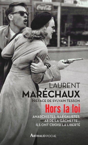 Hors la loi. Anarchistes,illégalistes, as de la gâchette... ils ont choisi la liberté. - Laurent Maréchaux - Sylvain Tesson