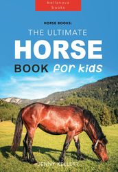 Horse Books: The Ultimate Horse Book for Kids