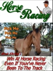 Horse Racing: Win At Horse Racing Even If You ve Never Been To The Track