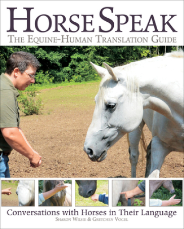 Horse Speak: An Equine-Human Translation Guide - Sharon Wilsie - Gretchen Vogel