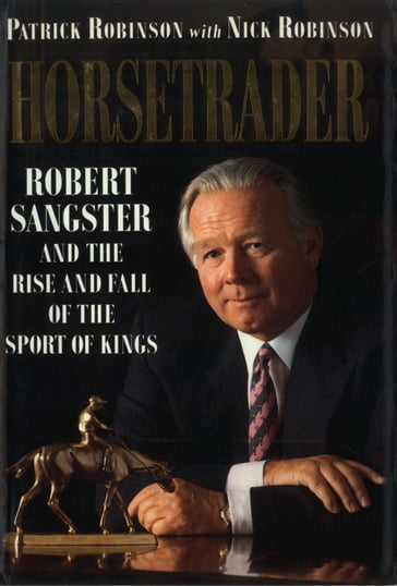 Horse Trader: Robert Sangster and the Rise and Fall of the Sport of Kings - Patrick Robinson - Nick Robinson