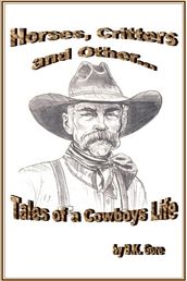 Horses, Critters, and Other Tales of a Cowboy s life