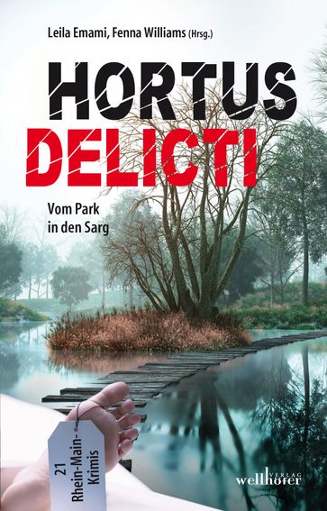 Hortus Delicti: Vom Park in den Sarg. 21 Rhein-Main-Krimis - Fenna Williams - Leila Emami