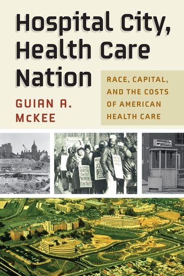 Hospital City, Health Care Nation - Guian A. McKee