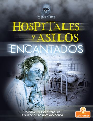 Hospitales y asilos encantados (Haunted Hospitals and Asylums) - Thomas Kingsley Troupe