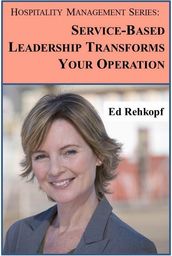 Hospitality Management Series: Service-Based Leadership Transforms Your Operation
