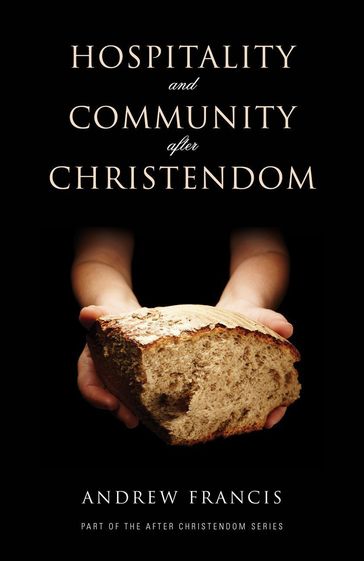 Hospitality and Community After Christendom - Andrew Francis