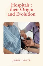 Hospitals : their Origin and Evolution